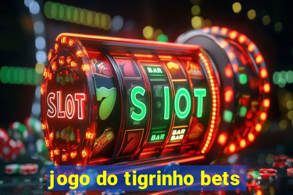 jogo do tigrinho bets