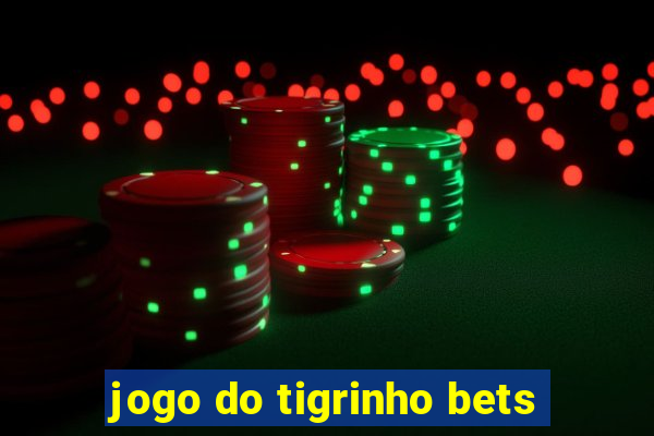 jogo do tigrinho bets