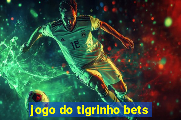 jogo do tigrinho bets