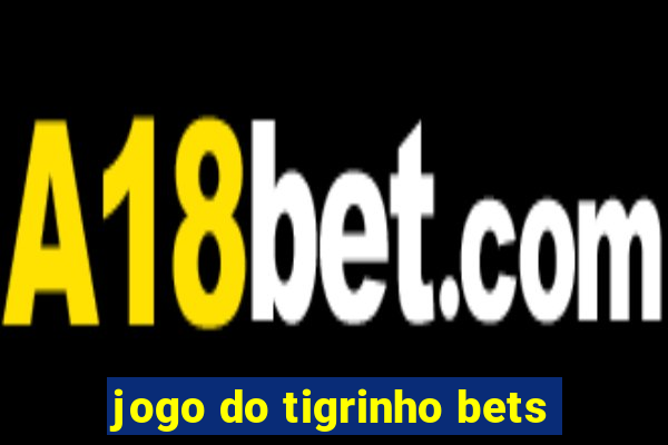 jogo do tigrinho bets