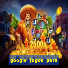 google jogos para ganhar dinheiro