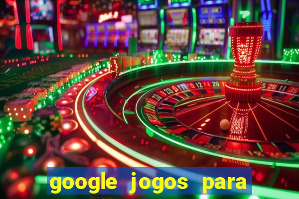 google jogos para ganhar dinheiro