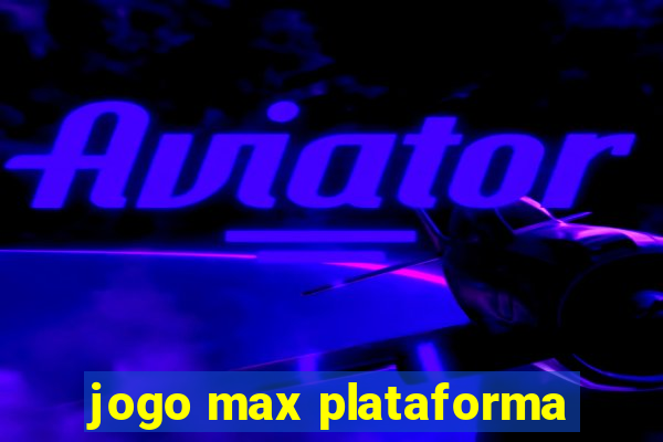 jogo max plataforma