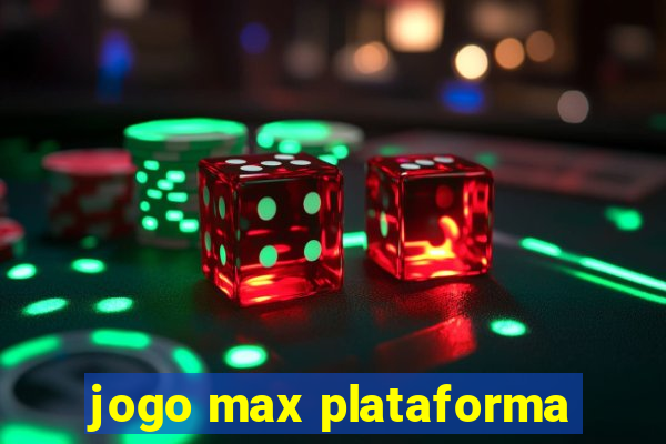 jogo max plataforma