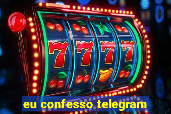 eu confesso telegram