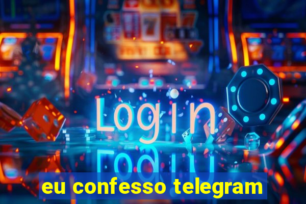 eu confesso telegram