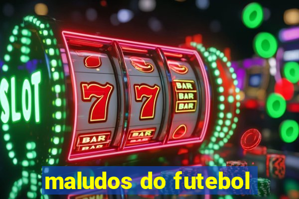 maludos do futebol