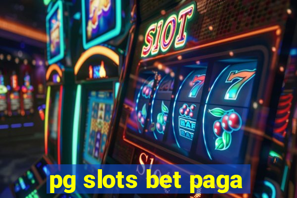 pg slots bet paga