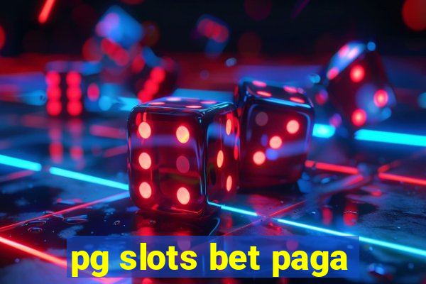 pg slots bet paga