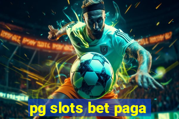 pg slots bet paga