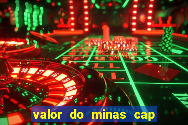 valor do minas cap dessa semana