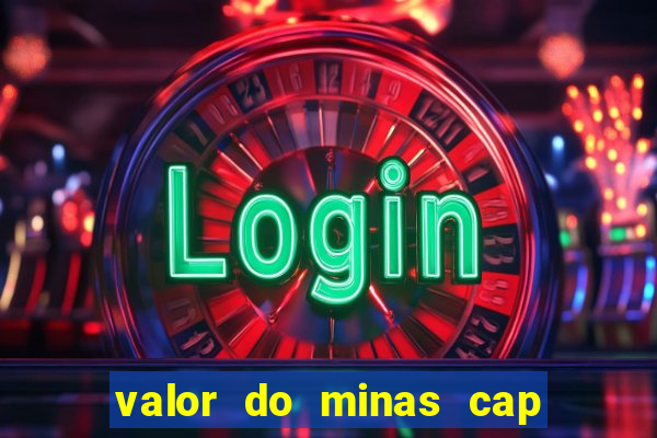 valor do minas cap dessa semana