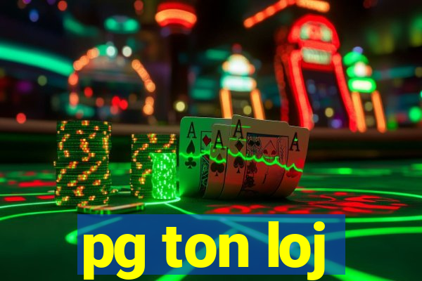 pg ton loj