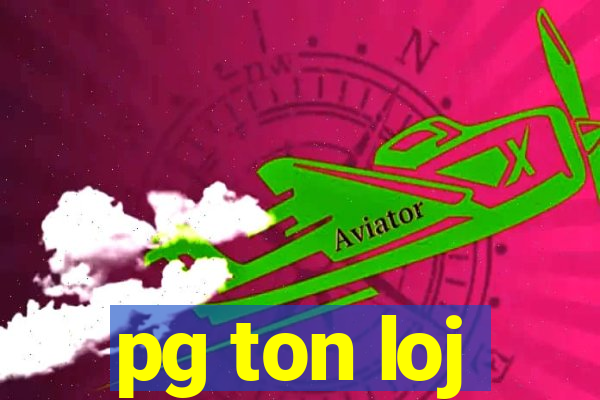 pg ton loj