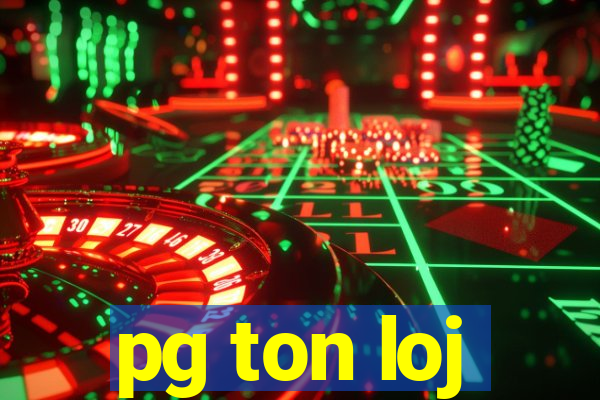 pg ton loj