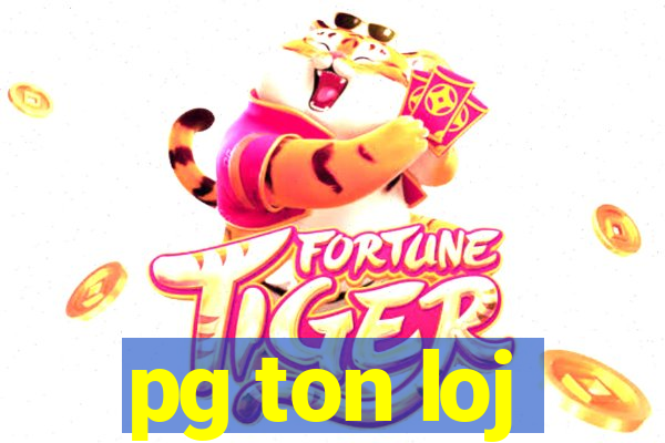 pg ton loj