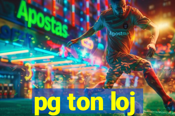 pg ton loj