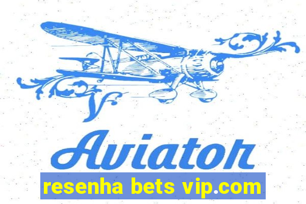 resenha bets vip.com