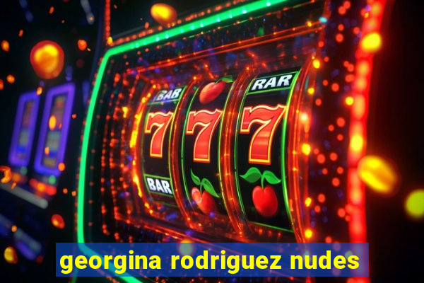 georgina rodriguez nudes