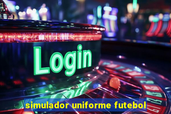 simulador uniforme futebol