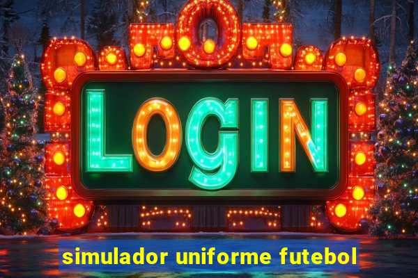 simulador uniforme futebol