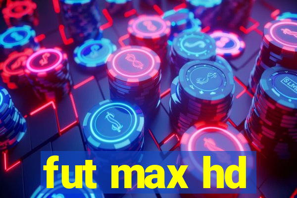 fut max hd