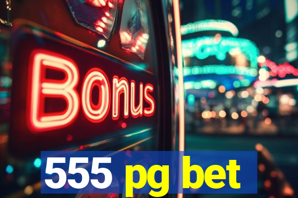 555 pg bet