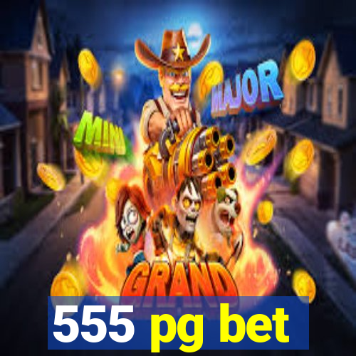 555 pg bet