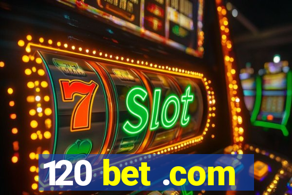 120 bet .com