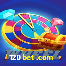 120 bet .com