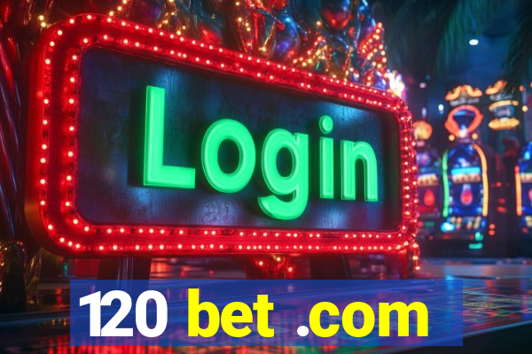 120 bet .com