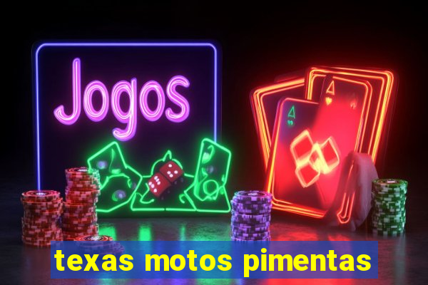 texas motos pimentas