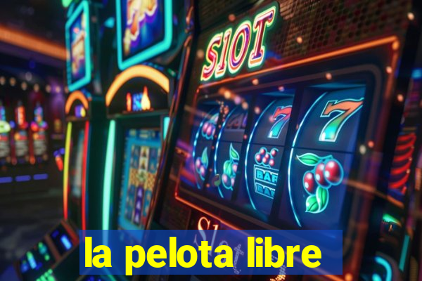 la pelota libre