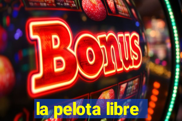 la pelota libre