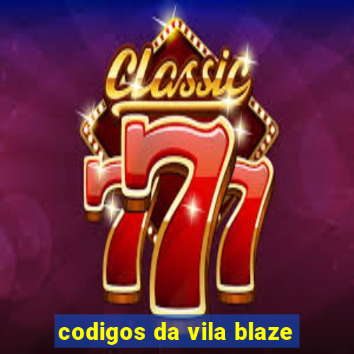 codigos da vila blaze