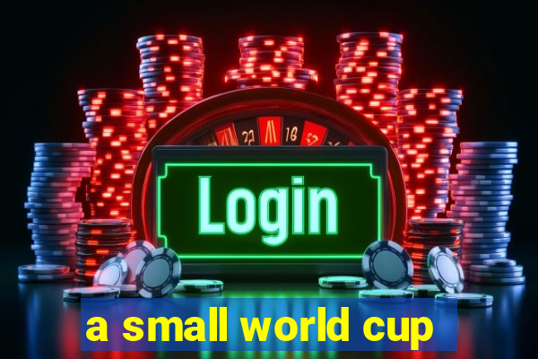 a small world cup