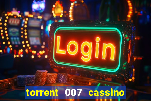 torrent 007 cassino royale legendado