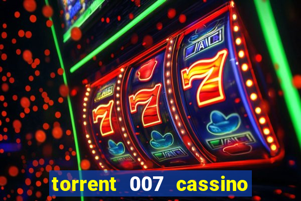 torrent 007 cassino royale legendado