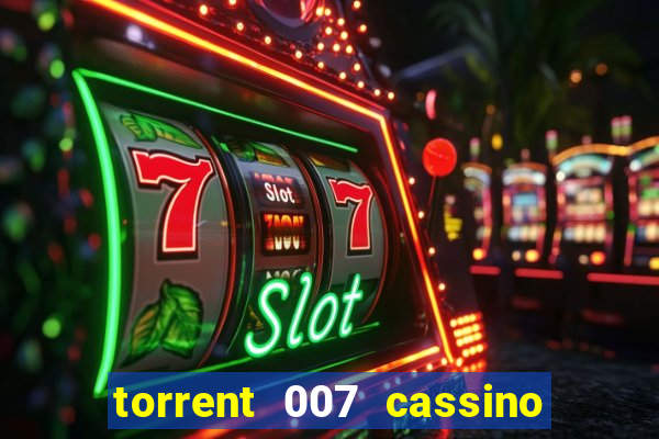 torrent 007 cassino royale legendado