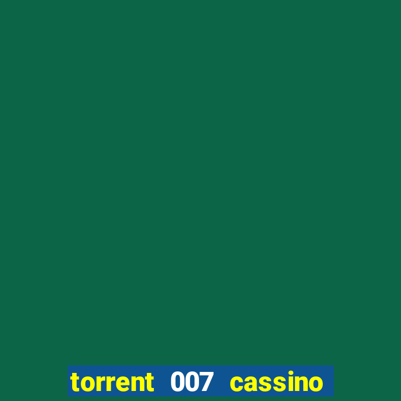 torrent 007 cassino royale legendado