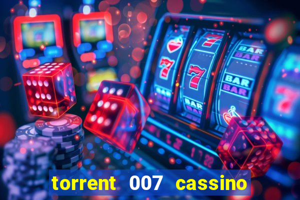 torrent 007 cassino royale legendado