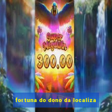 fortuna do dono da localiza