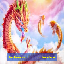 fortuna do dono da localiza