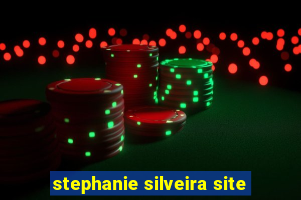 stephanie silveira site