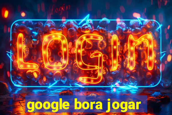 google bora jogar