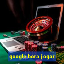 google bora jogar