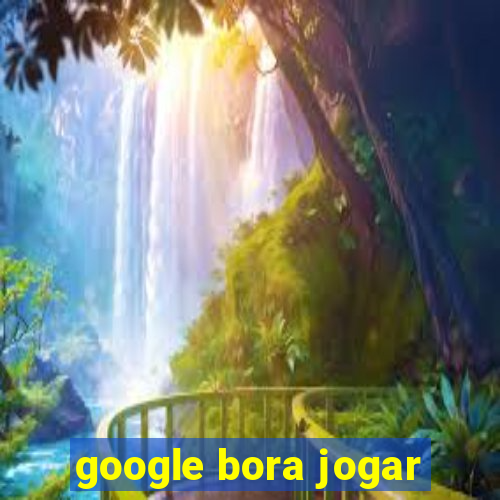 google bora jogar