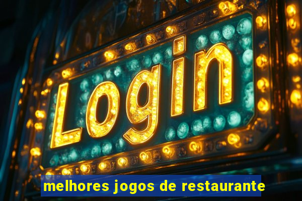 melhores jogos de restaurante