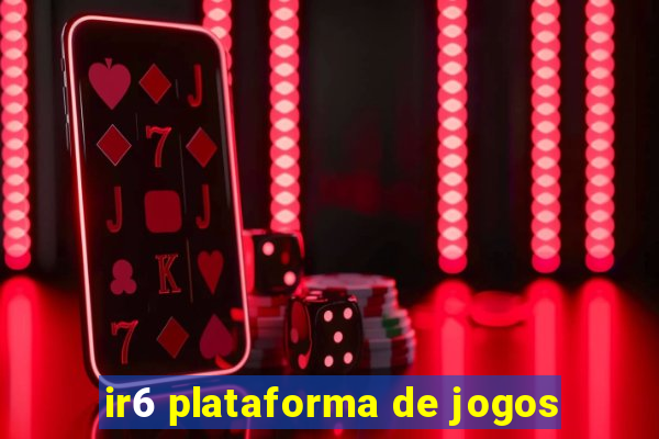 ir6 plataforma de jogos