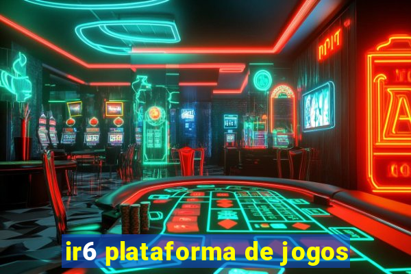 ir6 plataforma de jogos